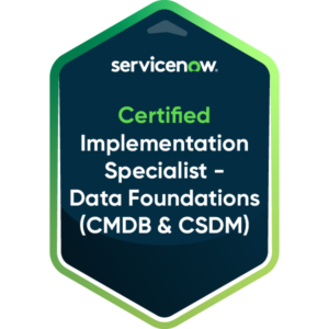 Certified Implementation Specialist - Data Foundation (CMDB & CSDM)
